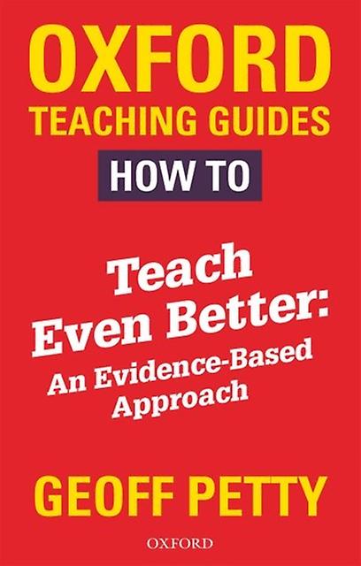 How To Teach Even Better An Evidencebased Approach by Geoff Petty Paperback Book