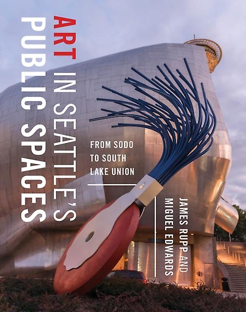 Art In Seattles Public Spaces by James M. Rupp Paperback Book