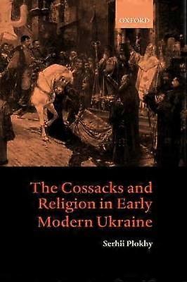 The Cossacks and Religion in Early Modern Ukraine