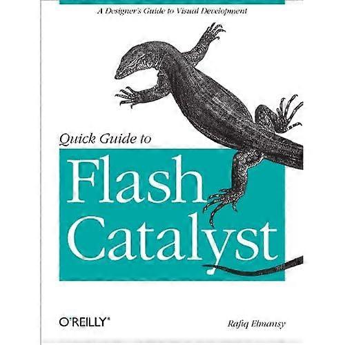 Quick Guide to Flash Catalyst: a Designer's Guide to Visual Development