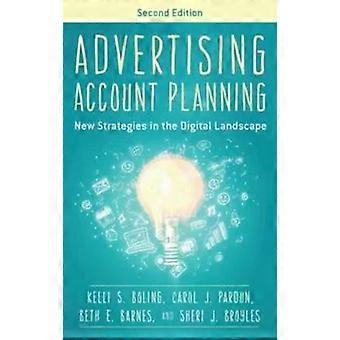 Advertising Account Planning New Strategies In The Digital Landscape - Kelli S. Boling