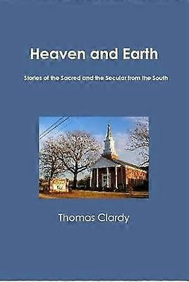 Heaven and Earth: Stories of the Sacred and the Secular from the South
