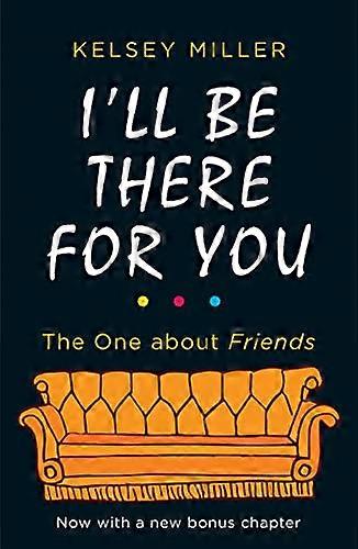 Ill Be There For You: The ultimate book for Friends fans everywhere