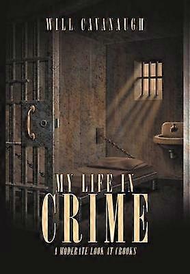 MY LIFE IN CRIME A moderate Look at Crooks