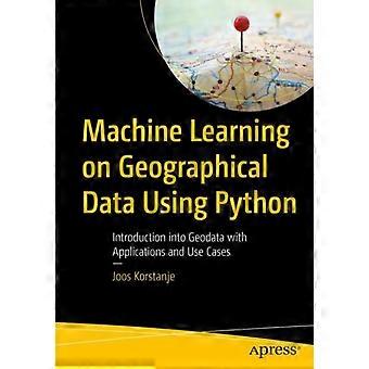 Machine Learning On Geographical Data Using Python Introduction Into Geodata Wit - Joos Korstanje
