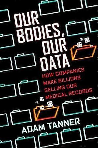 Our Bodies Our Data - Adam Tanner - Nursing and ancillary services - Beacon Press - Paperback