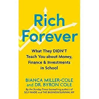 Rich Forever What They Didnt Teach You about Money Finance and Investments in School