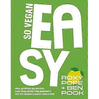 So Vegan: EASY: Schnelle, nahrhafte und leckere pflanzliche Rezepte mit Zutaten, die du (wahrscheinlich) schon zu Hause hast