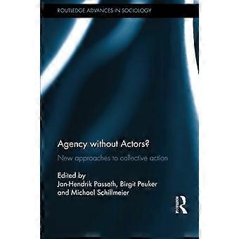 Aktörskap utan aktörer?: Nya metoder för kollektivt handlande (Routledge Advances in Sociology)