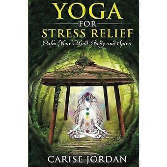 Yoga för stresslindring: Lugna ditt sinne, kropp och själ (Inkluderar bonus-DVD - Inre frid, andlighetsmeditation, fitness och viktminskning, självhjälp)