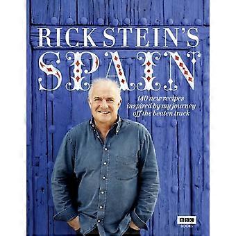 Rick Stein Spanien: 140 neue Rezepte inspiriert von meiner Reise abseits der ausgetretenen Pfade