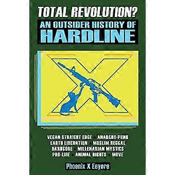 Rivoluzione totale? Una storia outsider di Hardline - Dal veganismo straight edge e dai diritti animali radicali ai musulmani mistici millenaristi e antifascisti