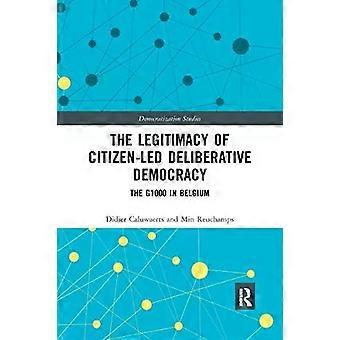 The Legitimacy Of Citizen-led Deliberative Democracy The G1000 In Belgium - Didier Caluwaerts