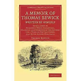 Memórias de Thomas Bewick escritas por ele mesmo, ilustradas com numerosas gravuras em madeira - Thomas Bewick