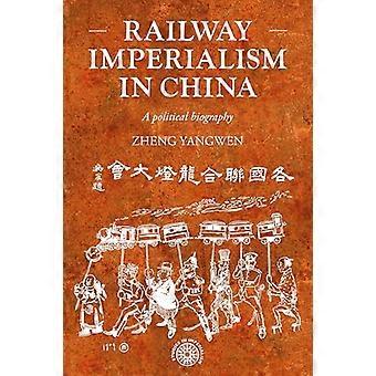 Railway imperialism in China A political biography