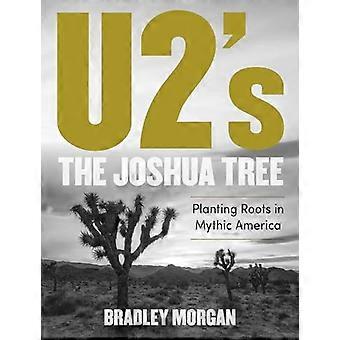 The Joshua Tree de U2 : - Planter des racines dans Mythic - America