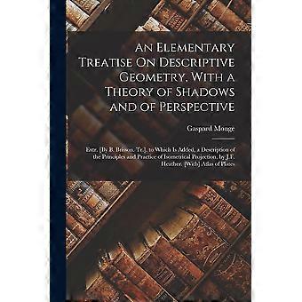 An elementary treatise on descriptive geometry, with a theory of shadows and of perspective extr. by b. brisson. tr.. to which is added, a description
