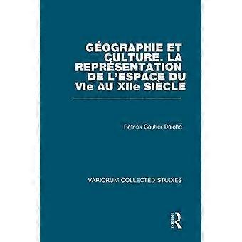 GÃographie et culture. La reprÃsentation de lâespace du VIe au XIIe siÃcle