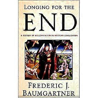Longing For The End A History Of Millennialism In Western Civilization - Baumgartner, Frederic J., Prof - Paperback - English Book - History