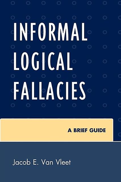 Informal Logical Fallacies A Brief Guide - Jacob E. Van Vleet