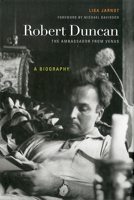 Robert Duncan The Ambassador From Venus by Lisa Jarnot Hardback Book