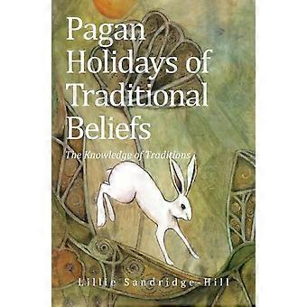 Pagan Holidays Of Traditional Beliefs The Knowledge Of Traditions - Lillie Sandridge-Hill