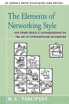 The Elements of Networking Style And Other Essays  Animadversions on the Art of Intercomputer Networking