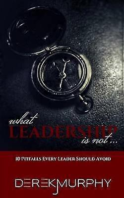What Leadership Is Not