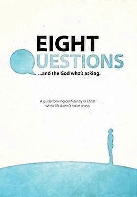 Eight Questions And the God Who's Asking