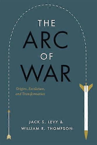 The Arc of War: Origins Escalation and Transformation