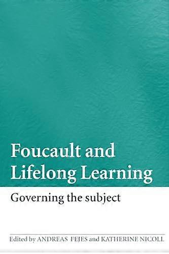 Foucault and Lifelong Learning: Governing the Subject