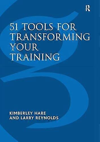 51 Tools for Transforming Your Training: Bringing Brain Friendly Learning to Life