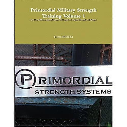 Primordial Military Strength Training Volume 1