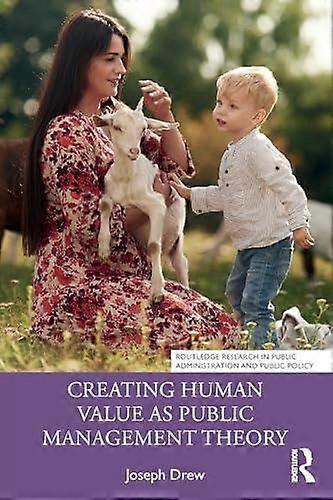 Creating Human Value As Public Management Theory by Joseph Drew Paperback