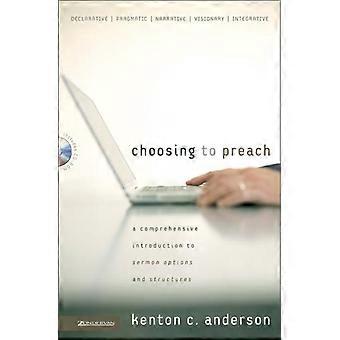 The Choosing To Preach A Comprehensive Introduction To Sermon Options And Struct - Kenton C. Anderson - Paperback - en Book