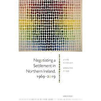 Negotiating a Settlement in Northern Ireland 1969 2019