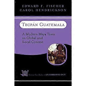 Tecpan, Guatemala: een moderne Maya-stad in wereldwijde en lokale context (Westview Case Studies in antropologie)