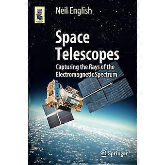 Space Telescopes: Capturing the Rays of the Electromagnetic Spectrum: 2017 (Astronomers' Universe)