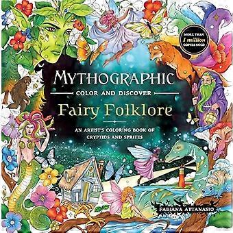 Mythographic Color and Discover: Fairy Folklore : an Artist's Coloring Book of Cryptids and Ferites
