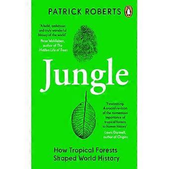 Jungle How Tropical Forests Shaped World History - Patrick Roberts - Paperback - English Book - History