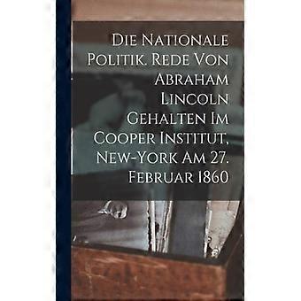 Die Nationale Politik. Rede Von Abraham Lincoln Gehalten Im Cooper Institut N - Anonymous - Paperback - English Book - History
