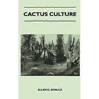 Cactus Culture How To Grow Cacti And Succulents At Home - Ellen D. Schulz - Hardcover - English Book - History
