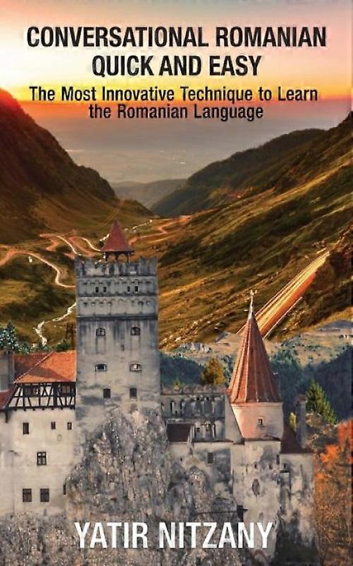 Conversational Romanian Quick And Easy The Most Innovative Technique To Learn Th