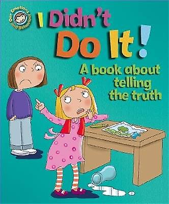 Our Emotions and Behaviour: I Didn't Do It!: A book about telling the truth
