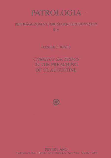 Christus Sacerdos In The Preaching Of St. Augustine by Daniel J. Jones Paperback