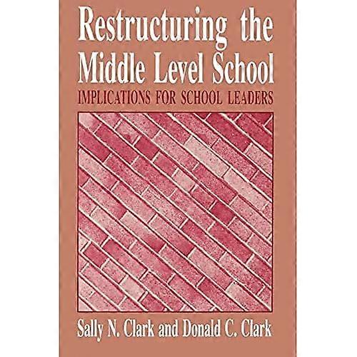 Restructuring the Middle Level School: Implications for School Leaders