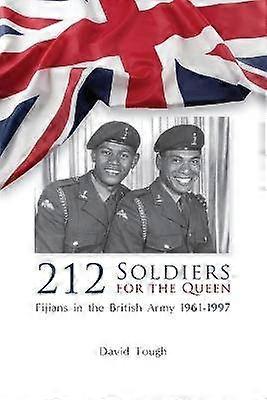 212 Soldiers for the Queen Fijians in the British Army 19611997