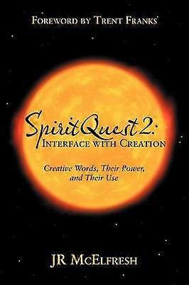 SpiritQuest 2 Interface with Creation Creative Words Their Power and Their Use
