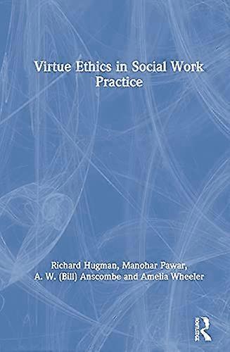 Virtue Ethics in Social Work Practice