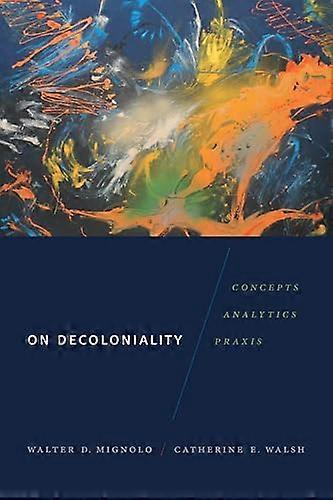 On Decoloniality: Concepts Analytics Praxis
